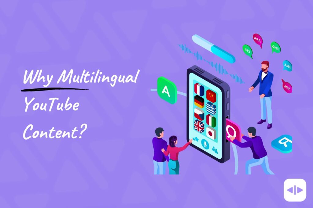 Discover 6 Reasons why you should create multilingual content on YouTube