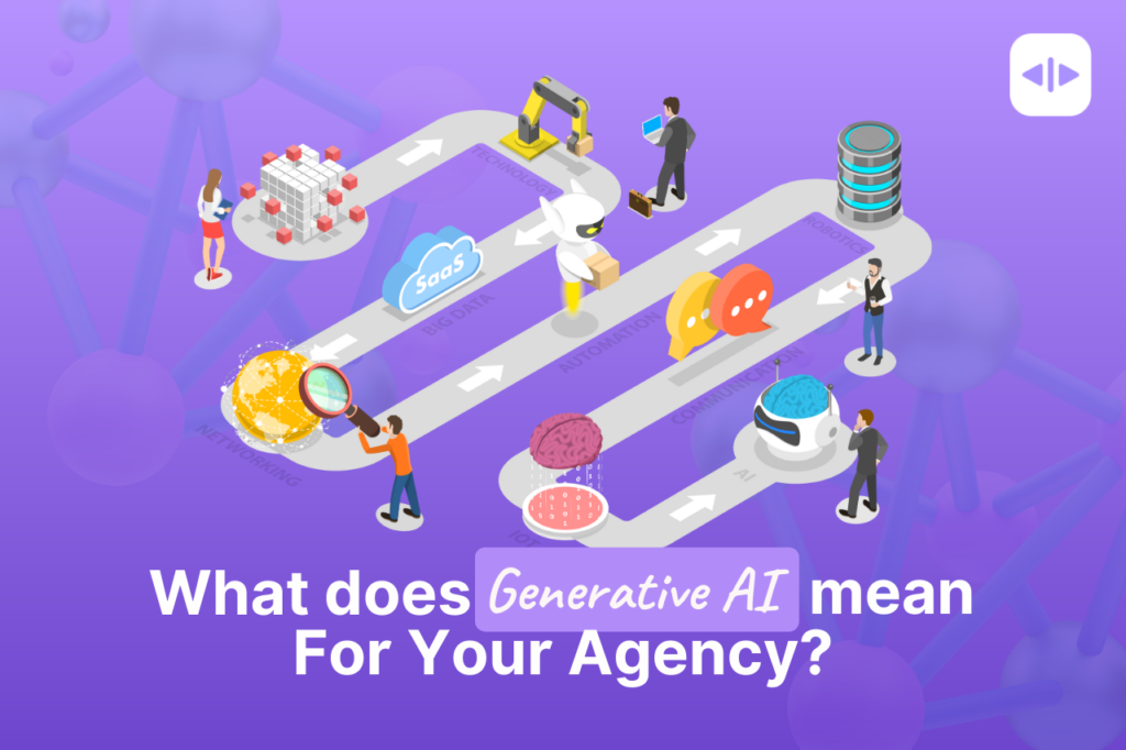 What Does Generative AI Mean For Your Agency?